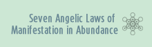 Seven Angelic Laws of Manifestation in Abundance