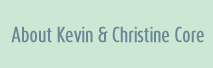 About Kevin & Christine Core